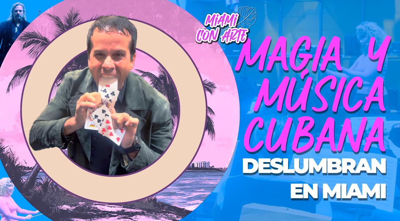 Magia y música cubana deslumbran en Miami 